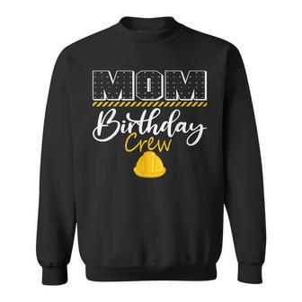 Mom Birthday Crew Construction Hat Birthday Party Family Sweatshirt - Seseable