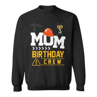 Mom Birthday Crew Construction Party Engineer Sweatshirt - Seseable