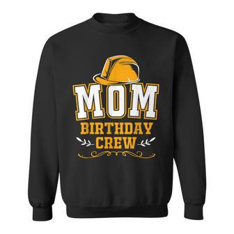 Mom Of The Birthday Boy Construction Crew Party Sweatshirt - Seseable