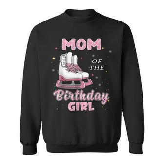 Mom Of The Birthday Girl Ice Skate Bday Party Sweatshirt | Seseable UK