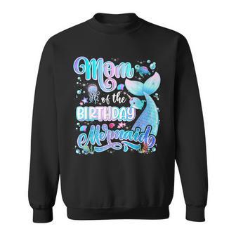 Mom Of The Mermaid Birthday Girl Family Birthday Mermaid Sweatshirt - Seseable