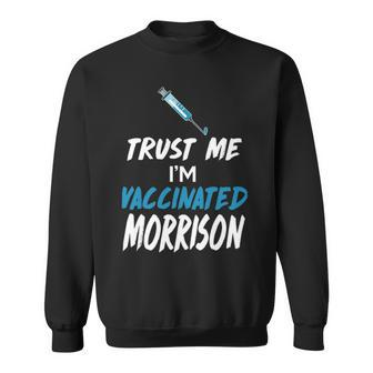 Morrison Name Gift Trust Me Im Vaccinated Morrison Sweatshirt - Seseable