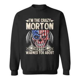 Morton Name Gift Im The Crazy Morton Sweatshirt - Seseable