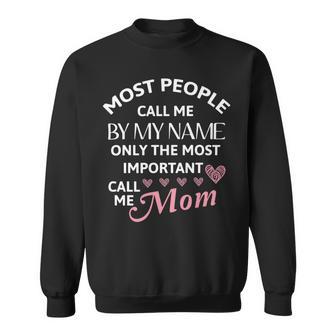 Most People Call Me By My Name - Funny Mothers Day Women Best Mom Mother Sweatshirt | Favorety AU