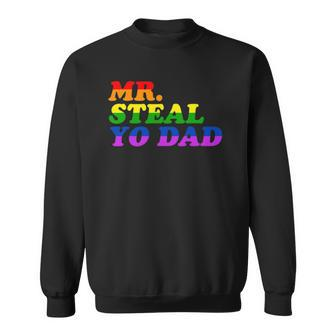 Mr Steal Yo Dad - Gay Pride Month Parade Steal Your Dad Sweatshirt - Thegiftio UK