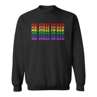 Mr Steal Yo Dad - Gay Pride Month Parade Steal Your Dad Sweatshirt | Mazezy