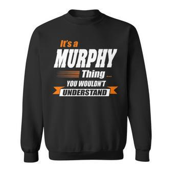 Murphy Name Gift Its A Murphy Thing Sweatshirt - Seseable