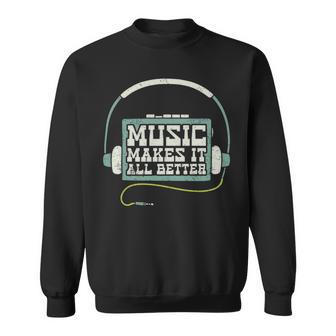 Music Makes It All Better 763 Shirt Sweatshirt | Favorety AU