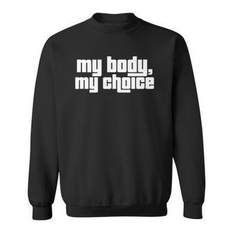 My Body My Choice Feminist Pro Choice Womens Rights Sweatshirt | Mazezy