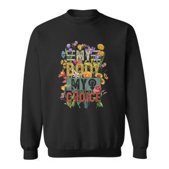 My Body My Choice Feminist Womens Flower Funny Feminist Sweatshirt - Thegiftio UK