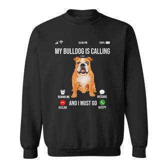 My Bulldog Is Calling And I Must Go Bulldog Lover Sweatshirt | Mazezy
