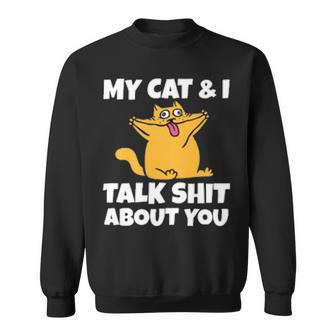 My Cat And I Talk Shit About You 310 Shirt Sweatshirt | Favorety DE