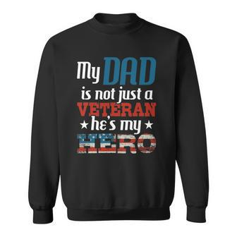 My Dad Is Not Just A Veteran Hes My Hero - Us Army Veteran Sweatshirt | Mazezy