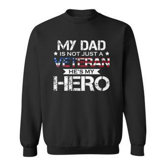 My Dad Is Not Just A Veteran Hes My Hero Veteran Family Sweatshirt | Mazezy