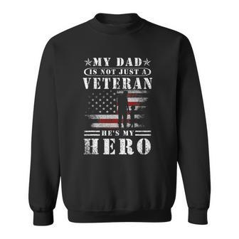 My Dad Is Not Just A Veteran Hes My Hero Veteran Sweatshirt | Mazezy