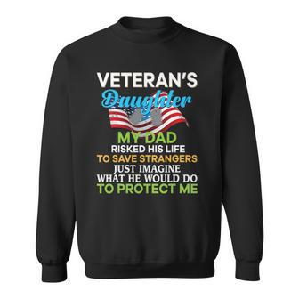 My Dad Risked His Life To Save Strangers Veterans Daughter Sweatshirt | Mazezy