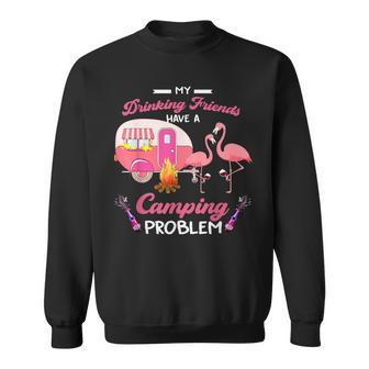 My Drinking Friends Have A Camping Problem Flamingo Campers Sweatshirt - Thegiftio UK