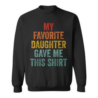 My Favorite Daughter Gave Me This Funny Fathers Day V2 Sweatshirt - Seseable