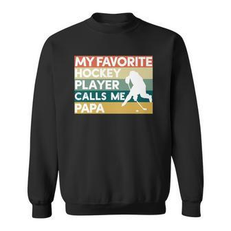 My Favorite Hockey Player Calls Me Papa Fathers Day Gift Sweatshirt | Mazezy