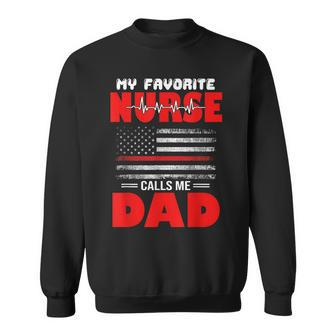 My Favorite Nurse Calls Me Dad - Fathers Day Or 4Th Of July Sweatshirt - Seseable