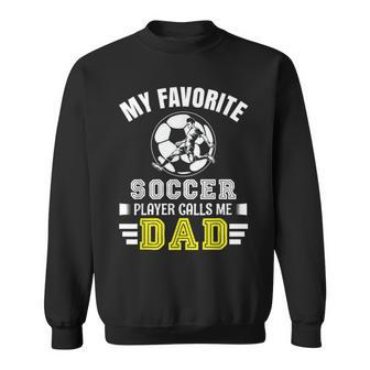 My Favorite Soccer Player Calls Me Dad Funny Fathers Day Sweatshirt - Thegiftio UK