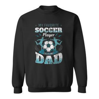 My Favorite Soccer Player Calls Me Dad Goalie Fathers Day Sweatshirt | Mazezy