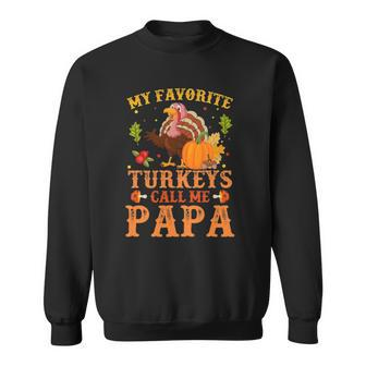 My Favorite Turkeys Call Me Papa Thanksgiving Gifts Sweatshirt | Mazezy
