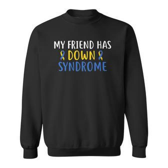 My Friend Has Down Syndrome World Syndrome Awareness Day Sweatshirt - Thegiftio UK