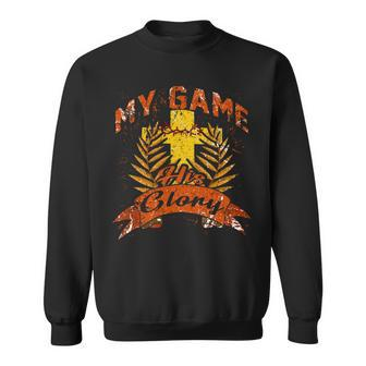 My Game His Glory Jesus Christ Lover Religious Idea Saying 7S19 Sweatshirt - Monsterry UK