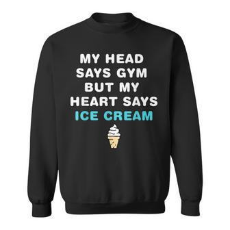 My Head Says Gym But My Heart Says Ice Cream Funny Sweatshirt - Thegiftio UK