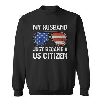 My Husband Just Became Us Citizen Immigrant Citizenship Usa Sweatshirt | Mazezy