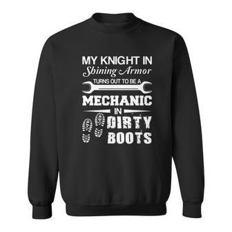 My Knight In Shining Armour Is A Mechanic In Dirty Boots Sweatshirt | Mazezy
