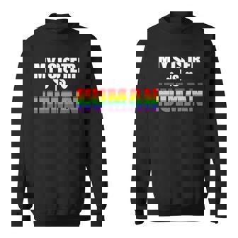 My Sister Is Human Lgbtq Ally Gay Pride Flag Sibling Love Sweatshirt - Thegiftio