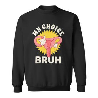 My Uterus My Choice Pro Choice Reproductive Rights Sweatshirt | Mazezy