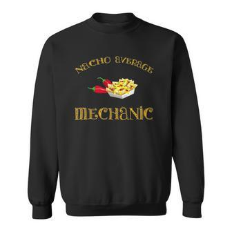 Nacho Average Mechanic Funny Hispanic Mexican Career Sweatshirt | Mazezy
