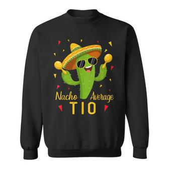Nacho Average Tio Uncle Cinco De Mayo Fiesta Party Sweatshirt - Thegiftio UK