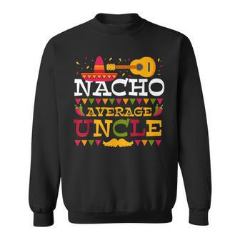 Nacho Average Uncle Cinco De Mayo Mexican Matching Family Sweatshirt - Thegiftio UK