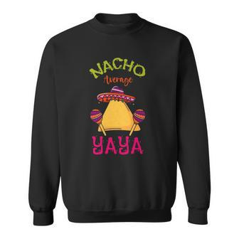 Nacho Average Yaya Mexican Cinco De Mayo Grandma Fiesta Sweatshirt | Mazezy