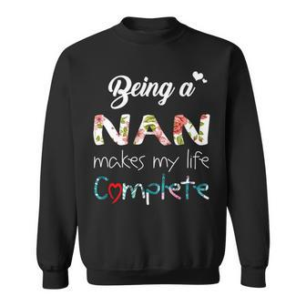 Nan Grandma Gift Being A Nan Makes My Life Complete Sweatshirt - Seseable