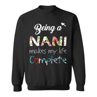 Nani Grandma Gift Being A Nani Makes My Life Complete Sweatshirt - Seseable