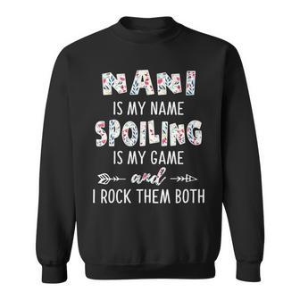 Nani Grandma Gift Nani Is My Name Spoiling Is My Game Sweatshirt - Seseable