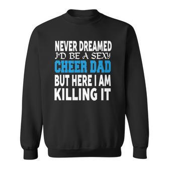 Never Dreamed Id Be A Cheer Dad Mens Gift Idea Sweatshirt | Mazezy