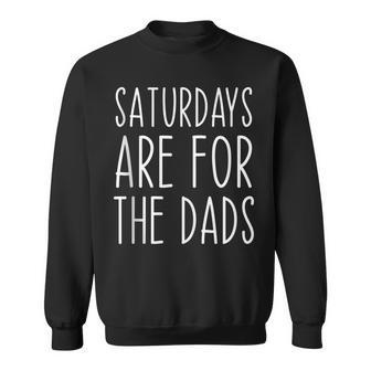New Dad Saturdays Are For The Dads Fathers Day Funny Sweatshirt - Thegiftio UK