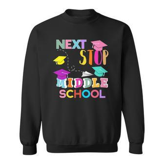 Next Stop Middle School Funny Elementary School Graduation Sweatshirt
