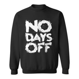 No Days Off Gym T Workout Clothing Sweatshirt - Thegiftio