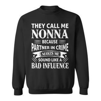 Nonna Grandpa Gift They Call Me Nonna Because Partner In Crime Makes Me Sound Like A Bad Influence Sweatshirt - Seseable