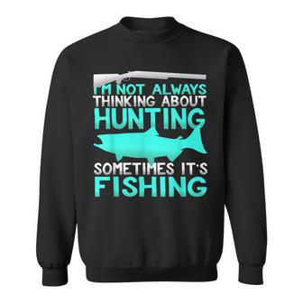 Not Always Thinking About Hunting Sometimes Fishing Sweatshirt - Thegiftio UK