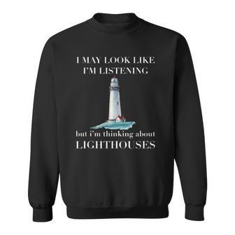 Not Listening Thinking About Lighthouse Sweatshirt | Mazezy