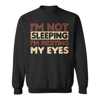 Not Sleeping Im Resting My Eyes Im Not Sleeping Sweatshirt - Thegiftio UK