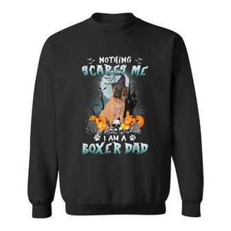 Nothing Scares Me Im A Boxer Dad Halloween Costume Dog Sweatshirt - Seseable